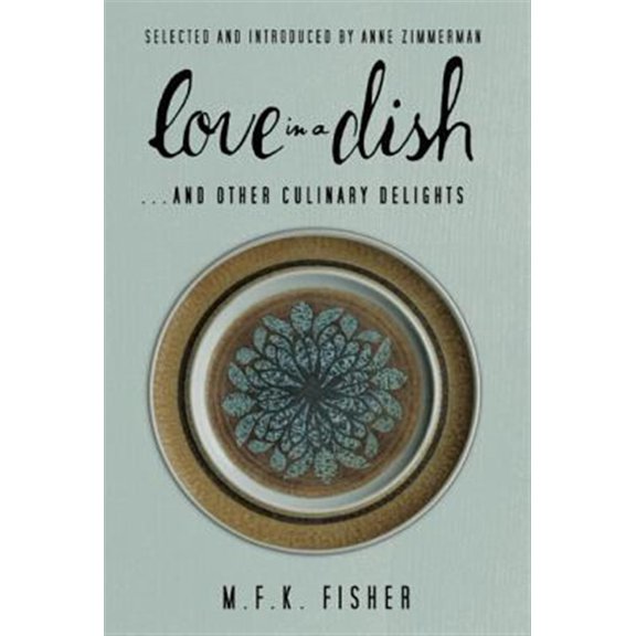 Pre-Owned Love in a Dish . . . and Other Culinary Delights by M.F.K. Fisher (Paperback) 1582438226 9781582438221