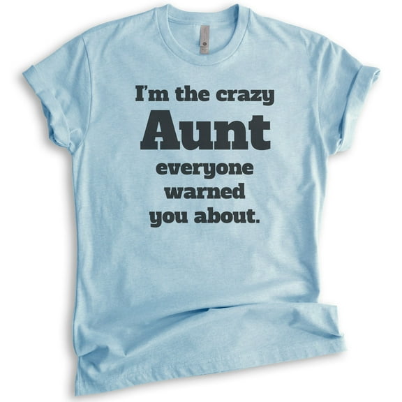 I'm The Crazy Aunt Everyone Warned You About T-shirt, Unisex Women's Shirt, Best Aunt T-shirt, Auntie, Heather Light Blue, Medium