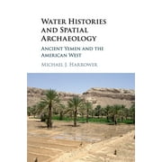 Water Histories and Spatial Archaeology: Ancient Yemen and the American West (Paperback)