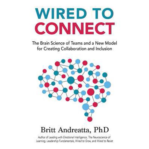 Pre-Owned Wired to Connect: The Brain Science of Teams and a New Model for Creating Collaboration and Inclusion (Paperback) 0997354755 9780997354751