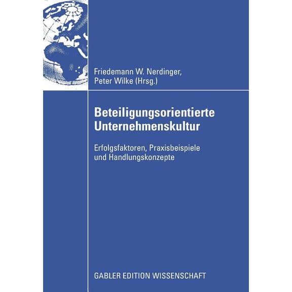 Beteiligungsorientierte Unternehmenskultur: Erfolgsfaktoren, Praxisbeispiele Und Handlungskonzepte, (Paperback)