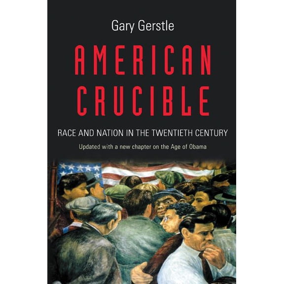 American Crucible: Race and Nation in the Twentieth Century, (Paperback)