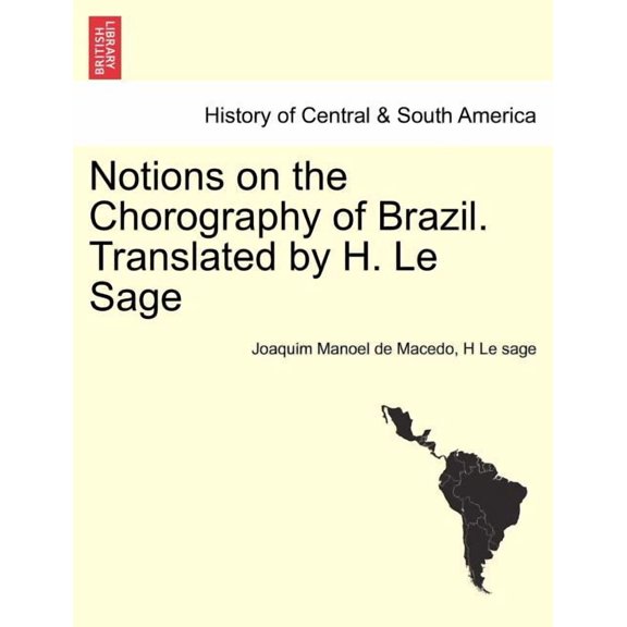 Notions on the Chorography of Brazil. Translated by H. Le Sage (Paperback)