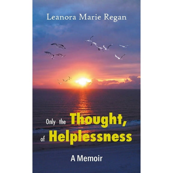 Only the Thought, of Helplessness: (A Memoir), (Paperback)