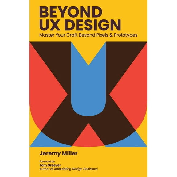 Beyond UX Design: Master Your Craft Beyond Pixels and Prototypes, (Paperback)