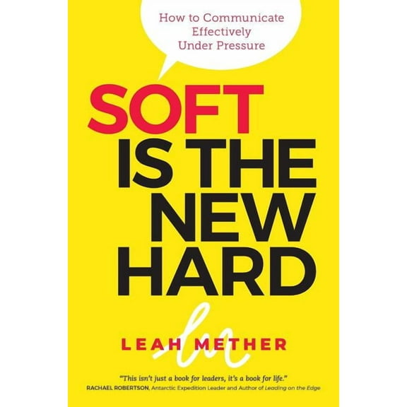 Soft Is The New Hard: How to Communicate Effectively Under Pressure, (Paperback)