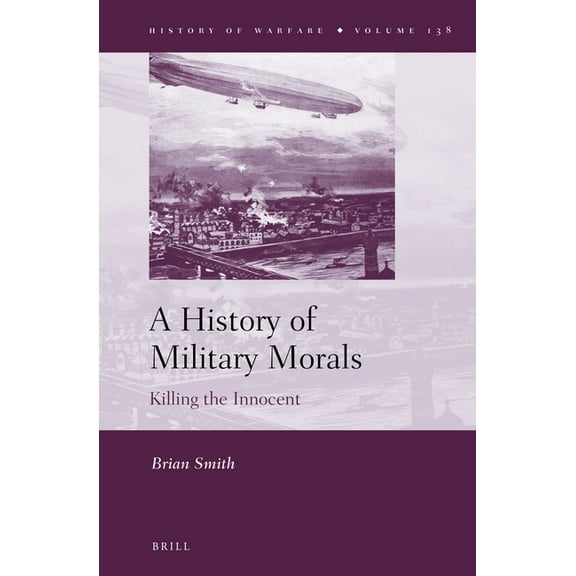 History of Warfare A History of Military Morals: Killing the Innocent, Book 138, (Hardcover)
