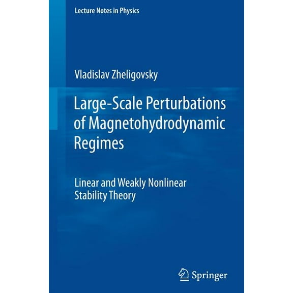 Lecture Notes in Physics Large-Scale Perturbations of Magnetohydrodynamic Regimes: Linear and Weakly Nonlinear Stability Theory, Book 829, (Paperback)