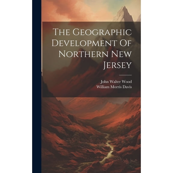 The Geographic Development Of Northern New Jersey (Hardcover)