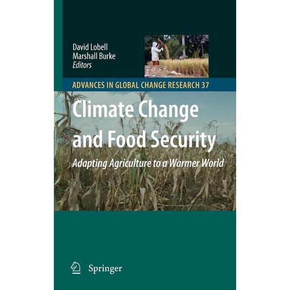 Advances in Global Change Research Climate Change and Food Security: Adapting Agriculture to a Warmer World, Book 37, (Hardcover)
