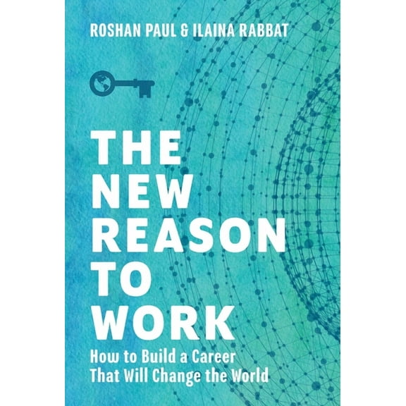 The New Reason to Work: How to Build a Career That Will Change the World, (Hardcover)