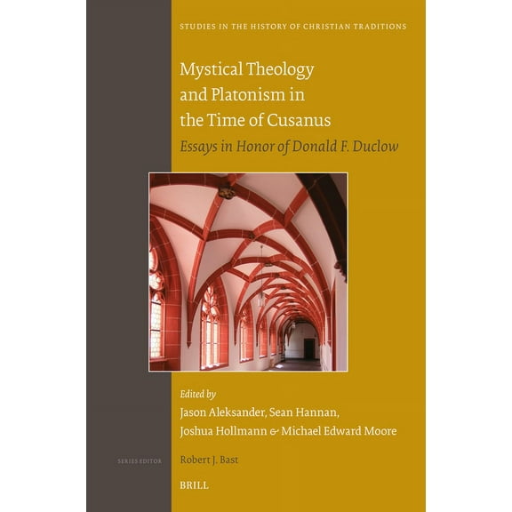 Studies in the History of Christian Trad Mystical Theology and Platonism in the Time of Cusanus: Essays in Honor of Donald F. Duclow, Book 201, (Hardcover)