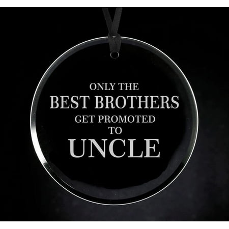 Crystal Glass Circle Ornament Keepsake Gift The Best Brothers Get Promoted to Uncle