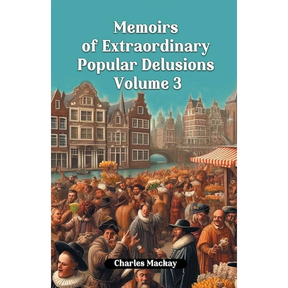 Memoirs of Extraordinary Popular Delusions Volume 3, (Paperback)