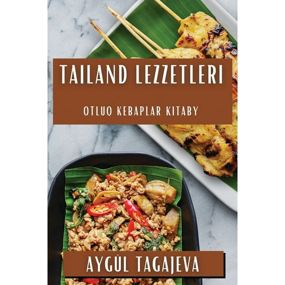 Tailand Lezzetleri: Otluq Kebaplar Kitaby, (Paperback)