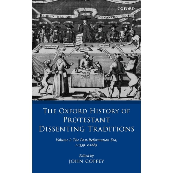 Oxford History of Protestant Dissenting  Oxford History of Protestant Dissenting Traditions, Volume I: The Post-Reformation Era, 1559-1689, (Hardcover)