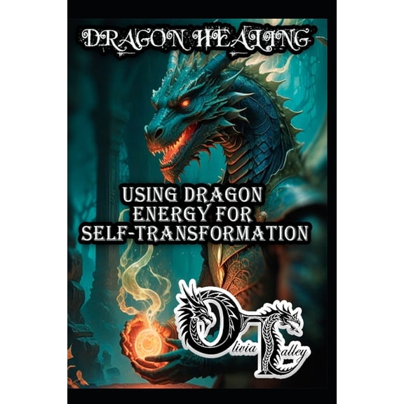 Olivia Talley's Dragon Magick Dragon Healing: Using Dragon Energy for Self-Transformation, Book 5, (Paperback)