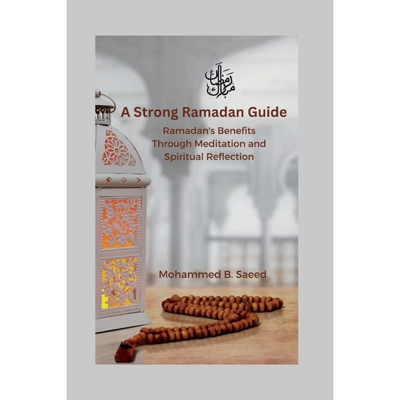 A Strong Ramadan Guide: Ramadan's Benefits Through Meditation and Spiritual Reflection, (Paperback)