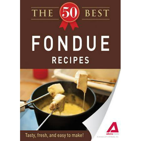 The 50 Best Fondue Recipes - eBook (The Best Fondue Recipes)