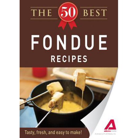 The 50 Best Fondue Recipes - eBook (Best Oil To Use For Fondue)