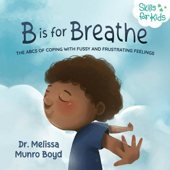 B is for Breathe: The ABCs of Coping with Fussy and Frustrating Feelings, (Paperback)
