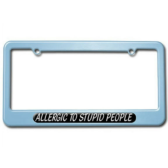 Allergic To Stupid People - Funny License Plate Frame