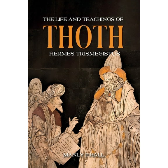 The Life and Teachings of Thoth Hermes Trismegistus, (Paperback)