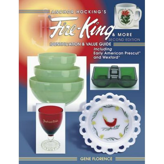 Pre-Owned Anchor Hocking's Fire-King and More: Identification and Value Guide Including Early American Prescut and Wexford (Hardcover) 1574321641 9781574321647