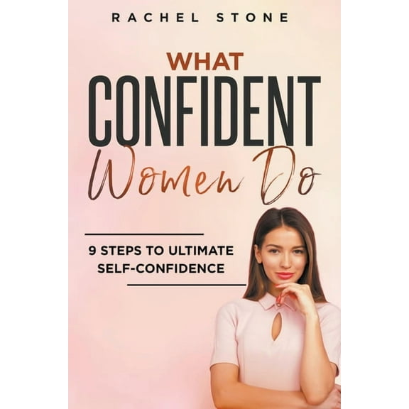 What Confident Women Do: 9 Steps To Ultimate Self-Confidence, (Paperback)