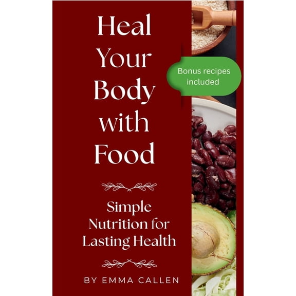 Heal Your Body with Food: Simple Nutrition for Lasting Health, (Paperback)