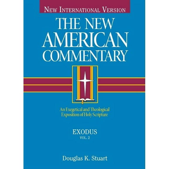 The New American Commentary: Exodus : An Exegetical and Theological Exposition of Holy Scripture (Series #2) (Hardcover)