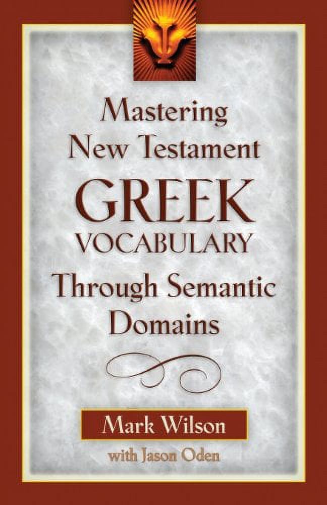 Mastering New Testament Greek Vocabulary Through Semantic Domains, (Paperback)