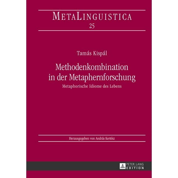 Metalinguistica Methodenkombination in der Metaphernforschung: Metaphorische Idiome des Lebens, Book 25, (Hardcover)