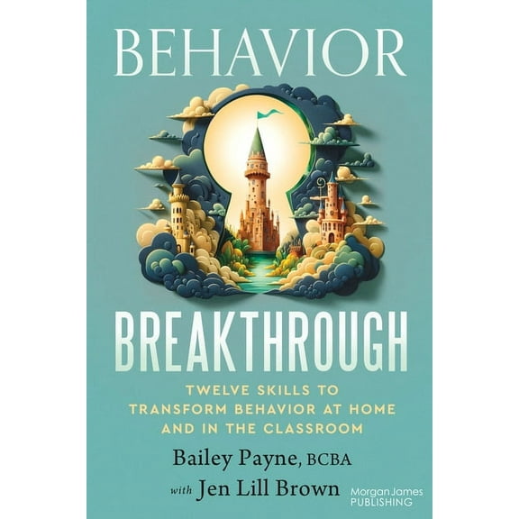 Behavior Breakthrough: 12 Skills to Transform Behavior at Home and in the Classroom, (Paperback)