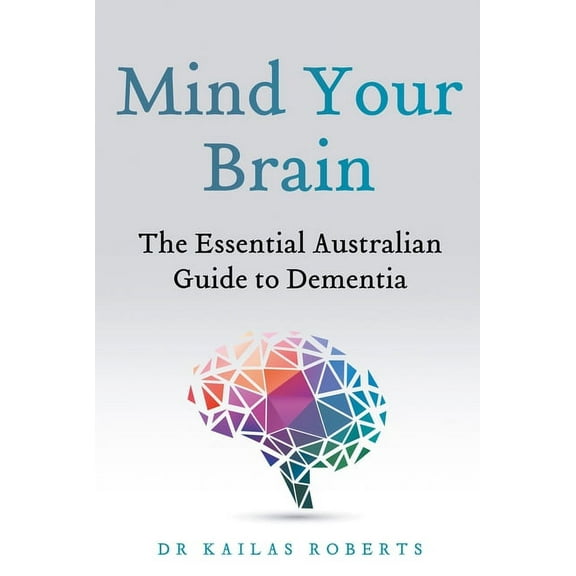 Mind Your Brain : The Essential Australian Guide to Dementia (Paperback)