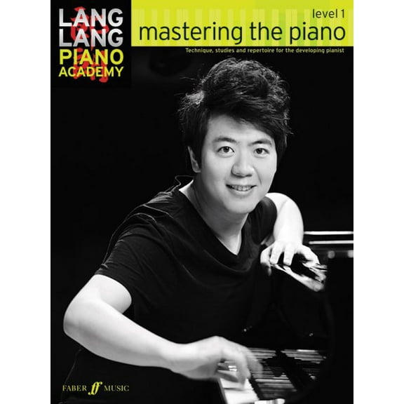 Lang Lang Piano Academy -- Mastering the Piano: Level 1 -- Technique, studies and repertoire for the developing pianist