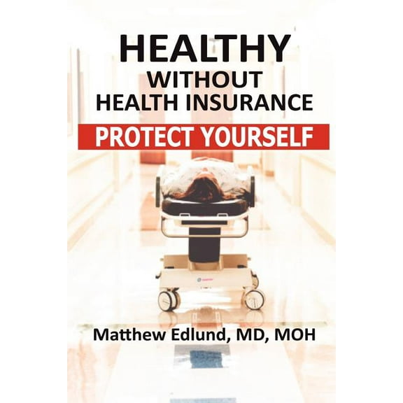 Healthy Without Health Insurance: Protect Yourself (Paperback)
