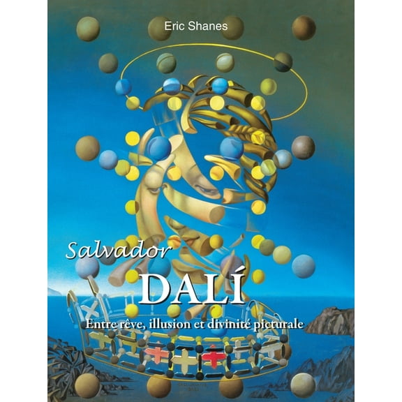 Salvador DalÃÂ: Entre rêve, illusion et divinité picturale, (Hardcover)