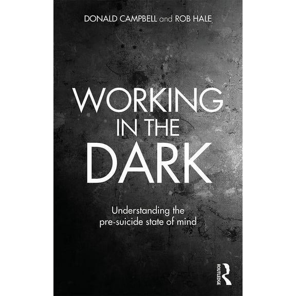 Working in the Dark: Understanding the pre-suicide state of mind, (Paperback)