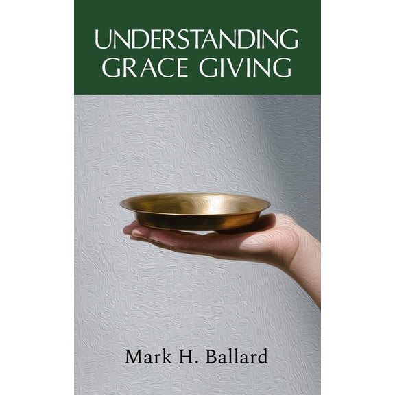 Understanding Grace Giving, (Paperback)