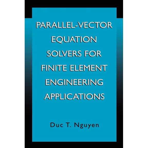 Parallel-Vector Equation Solvers for Finite Element Engineering Applications, (Hardcover)