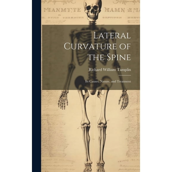 Lateral Curvature of the Spine: Its Causes, Nature, and Treatment (Hardcover)