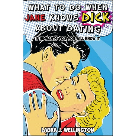 What to Do When Jane Knows DICK About Dating : If He Wants You, You Will Know (What's The Best Way To Suck A Dick)