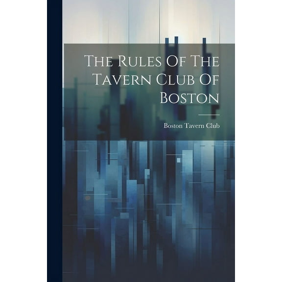 The Rules Of The Tavern Club Of Boston (Paperback)