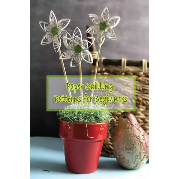 Paper Quilling Patterns for Beginners: Step-By-Step Guide Quilling, Quilling Guide Book (Paperback)