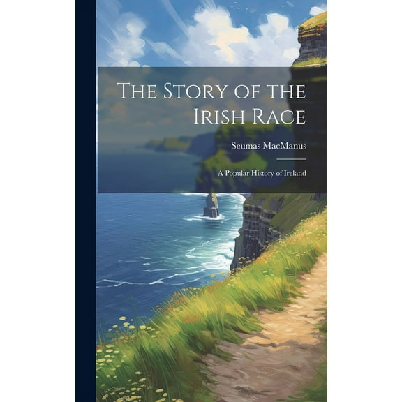 The Story of the Irish Race; a Popular History of Ireland (Hardcover)