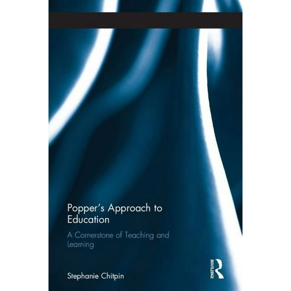 Routledge International Studies in the P Popper's Approach to Education: A Cornerstone of Teaching and Learning, Book 38, (Hardcover)