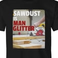 thumbnail image 2 of Sawdust is Man Glitter Alpha Male Manly Tool Humor funny T Shirt, 2 of 4