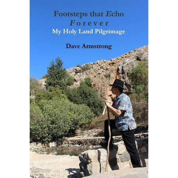 Footsteps that Echo Forever: My Holy Land Pilgrimage, (Paperback)