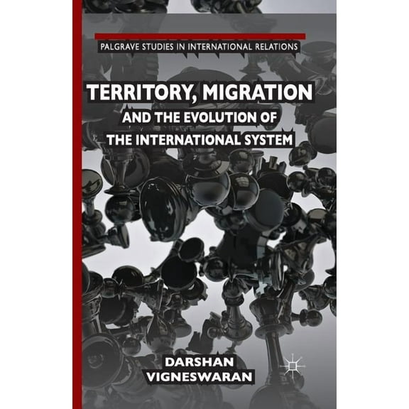 Palgrave Studies in International Relati Territory, Migration and the Evolution of the International System, (Paperback)